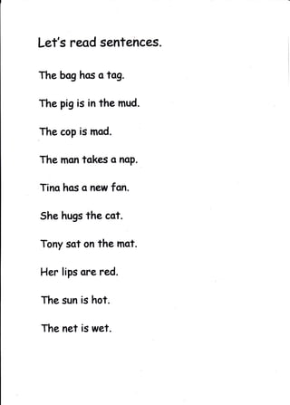 Let's reod sentences.

The bag has o tog.

The pig is in the mud.

The cop is mqd.

The man tokes q noP.

Tinq hos q new fqn.

She hugs the cot.

Tony sat on the mot.

Her lips ore red.

The sun is hot.

The net is wet.
 