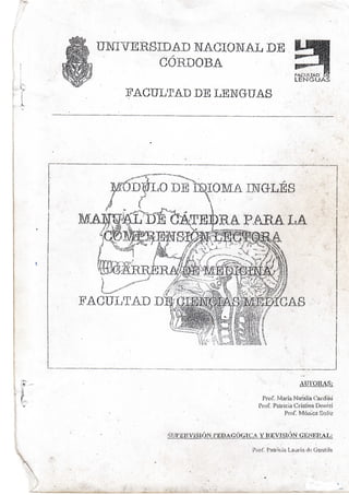 UBTYERS1DA1) NACIONAL DE
    n       ' ' ÓÓRDOBA
                                                                                    FACUITAO» DE
                                                                                    LENGUAS
i
            FACULTAD DE LENGUAS .




                                     ""ü.
             .

       MUDWLu DE ISHOMA I¥(xLES
       1/I?V Vf~"""PTY   Oí T"~i YTÍ T'"í~''i Y/~"'M /i" A   "r*1VrV""} T   T7I fl




                                             .        T? A 1?,tA.J,iJ,J,, JULO»
                                                      J,.%,4i. .4. ABA T * A
                                            ^ ,   E




                                                                                        AUTORAS:

                                                                      Prof. María Natalia Cardihi
                                                                     Prof. Patricia Cristina Denízi
                                                                                Prof. Móiiica Soliz




                                                                   Prof. Patricia Lauría <'le Gentile
 