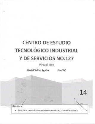 CENTRO DE ESTUDIO
TECNOLÓGICO INDUSTRIAL
Y DE SERVICIOS N0.127
V i r t u a l B o M
Daniel Valdez Aguilar 6to "D"
 