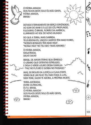 ó pÁrnra AMADA!
DoS FILHOS DESTE SOLO ÉS NNÃT GENTIL,
pÁrnrR AMADA,
BRASIL!
DEITADO ETERNAMENTE EM BERÇO ESPLENDIDO,
Ao SoM DO MAR r À TUZ OO CÉU PROFUNDO,
FULGURAS, ó BRAS|L, FLoRAo on nnnÉRrcA,
ILUMINADO AO SOL DO NOVO MUNDO!
DO QUE A TERRA, MAIS GARRIDA,
TEUS RISoNHos, LlNDos cAMpos rÊnn MAIS FLoREt
"Nossos Bosauts rEnn MAs vtDA",
"NOSSA VIDA" NO TEU SEIO "MAIS AMORES."
O PATRIA AMADA,
IDOLATRADA,
SALVE! SALVE!
BRASIL, DE AMOR ETERNO SEJA SIMBOLO
O LABARO QUE OSTENTAS ESTRELADO,
E DIGA O VERDE.LOURO DESSA FLAMULA
- "PAZ NO FUTURO E GLORIA NO PASSADO."
MAS, SE ERGUES DA JUSTIÇA A CLAVA FORTE,
vTnÁs QUE UM FILHO TEU UÃO FOGE À LUTA,
NEM TEME, OUEM TE ADORA, A PROPRIA MORTE.
TERRA ADORADA,
ENTRE OUTRAS MIL,
ÉS TU, BRASIL,
o pÁrnn AMADA!
DoS FILHOS DESTE SOLO ÉS NNÃE GENTII,
pÁrnN AMADA,
BRAS!L!
§
1
fr
O
 