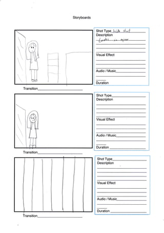 Storyboards
It
Shot Type t^J& d^ f
Audio / tVusic_
J}r r I fe.r
Visual Effect
Duration
Description
/ ^nVc
shot Type-
Description
Visual Effect
Audio / Musi
Duration
shot Type-
Description
,{
Visual Effect
Audio / Music_
Duration
t
ransitio
Transition

 