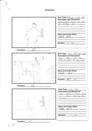 ,tL
('.LZ
Storyboard
T
Trans
ii
Ii
I
Shot Type r,AuC*utot w:& {rtrl
Descri n and [Vovement
{
ltlusic and Audio Effect
i,,y*t 41,, (
Duration I Ser
$
1
i
',*''."]
h
{
,t
ltllusic and Audio Effect
i ii+irl ulr;j i
Duration
[Movement
Shot
Description
Shot Type :,.-
",
,, '. ''-:
Description and lVlovement
{",r,;Ll;u,.
Music and Audio Effect
il4*4p wv;c
Duration
Transitio Crl
I
&ri- I
^-d
.r
,E
_*
tl
,iu.l
?"
t*,
ir
b-
)t
-_).
L
I
.T
'l
Ir
ffi-
*,ffi
_8u
I
l
I
 