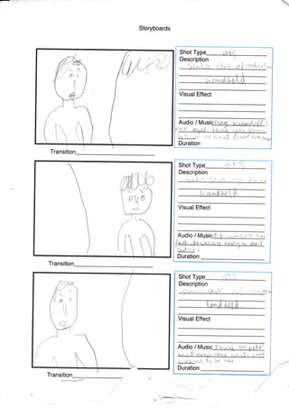 Storyboards
."r"u,[4"
Visual Effect
Audio / Musi
l
G
,r. .pud 1fi
Shot
Description
Duration
F.v
t,
i!
r
.#
Ya'-l- -,
rta

1
t
Visual Effect
nL
,*-.
(--.
{:L
Audio / Musi &
{'{ E f{
Description
Shot
Duration
I
f*
t
!
-,
Transition
Transiti
w .E-:::--
Visual Effect
Audio /
*t*
Shot
Description
Duration
**F
Sl**o{ ou4

b

1
t
 