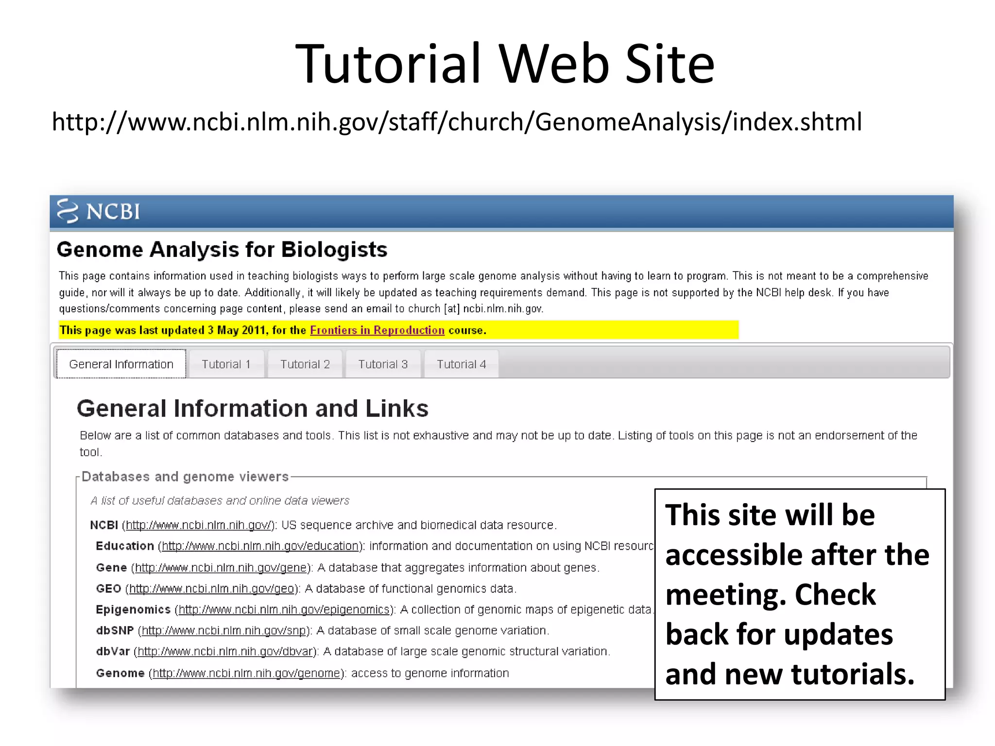 Tutorial Web Sitehttp://www.ncbi.nlm.nih.gov/staff/church/GenomeAnalysis/index.shtmlThis site will be accessible after the meeting. Check back for updates and new tutorials.