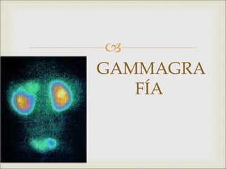 
GAMMAGRA
   FÍA
 