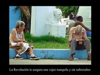La Revolución te asegura una vejez tranquila y sin sobresaltos 