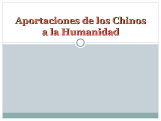 Aportaciones de los Chinos a la Humanidad 