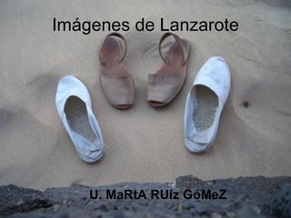 Imágenes de Lanzarote U. MaRtA RUiz GóMeZ 