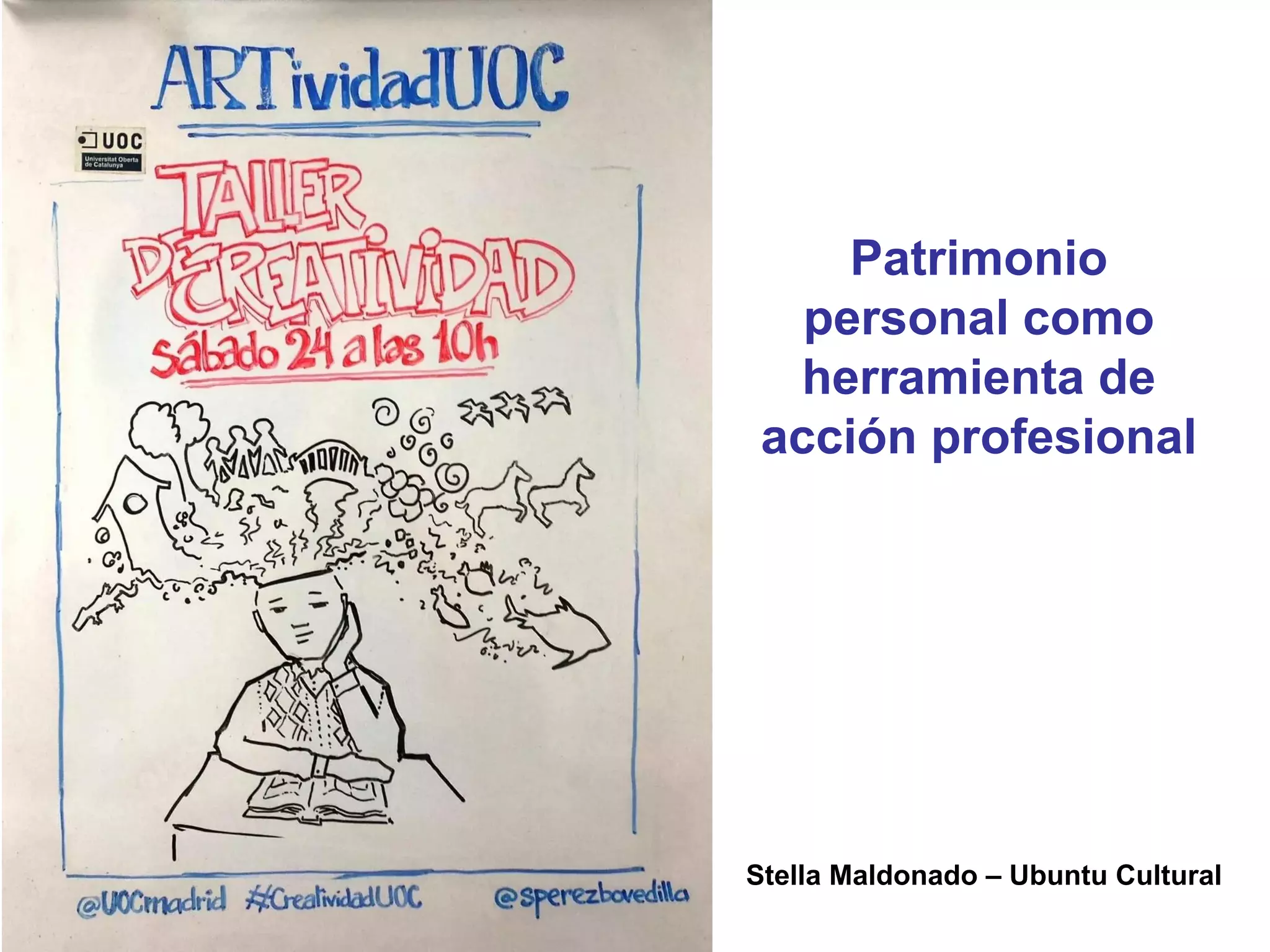 Patrimonio
personal como
herramienta de
acción profesional
Stella Maldonado – Ubuntu Cultural