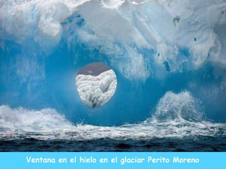 Ventana en el hielo en el glaciar Perito Moreno 