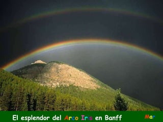 El esplendor del  A r c o   I r i s  en Banff M a r 