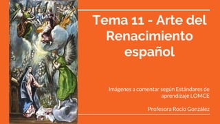 Imágenes a comentar según Estándares de
aprendizaje LOMCE
Profesora Rocío González
Tema 11 - Arte del
Renacimiento
español
 