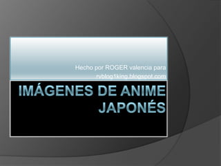 Imágenes de anime japonés Hecho por ROGER valencia para  rvblog1king.blogspot.com 