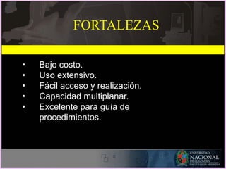 • Bajo costo.
• Uso extensivo.
• Fácil acceso y realización.
• Capacidad multiplanar.
• Excelente para guía de
procedimientos.
FORTALEZAS
 