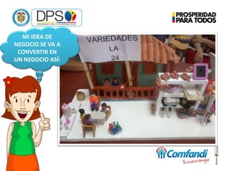 MI IDEA DE
NEGOCIO SE VA A
CONVERTIR EN
UN NEGOCIO ASÍ: