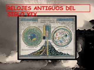 RELOJES ANTIGUOS DEL
SIGLO XIX
 