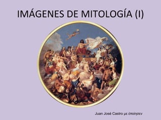 IMÁGENES DE MITOLOGÍA (I) Juan José Castro  με ἐποίησεν 