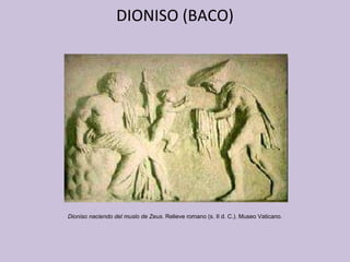 DIONISO (BACO) Dioniso naciendo del muslo de Zeus . Relieve romano (s. II d. C.) .  Museo Vaticano. 