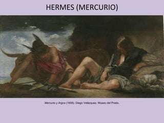 HERMES (MERCURIO) Mercurio y Argos  (1659) .  Diego Velázquez. Museo del Prado. 