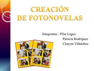 Integrantes : Pilar Lagos
Patricia Rodríguez
Charym Villalobos
 