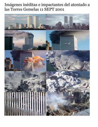 Imágenes inéditas e impactantes del atentado a
las Torres Gemelas 11 SEPT 2001
 