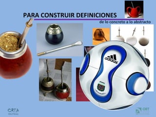 PARA CONSTRUIR DEFINICIONES de lo concreto a lo abstracto 