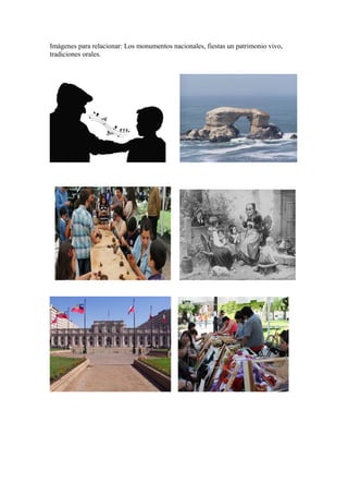 Imágenes para relacionar: Los monumentos nacionales, fiestas un patrimonio vivo,
tradiciones orales.

 