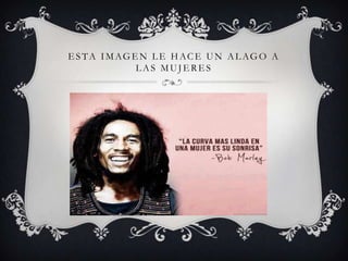 E STA IMAGE N L E HACE UN AL AGO A
L AS MUJ E RE S
 