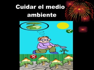 Cuidar el medio   ambiente 