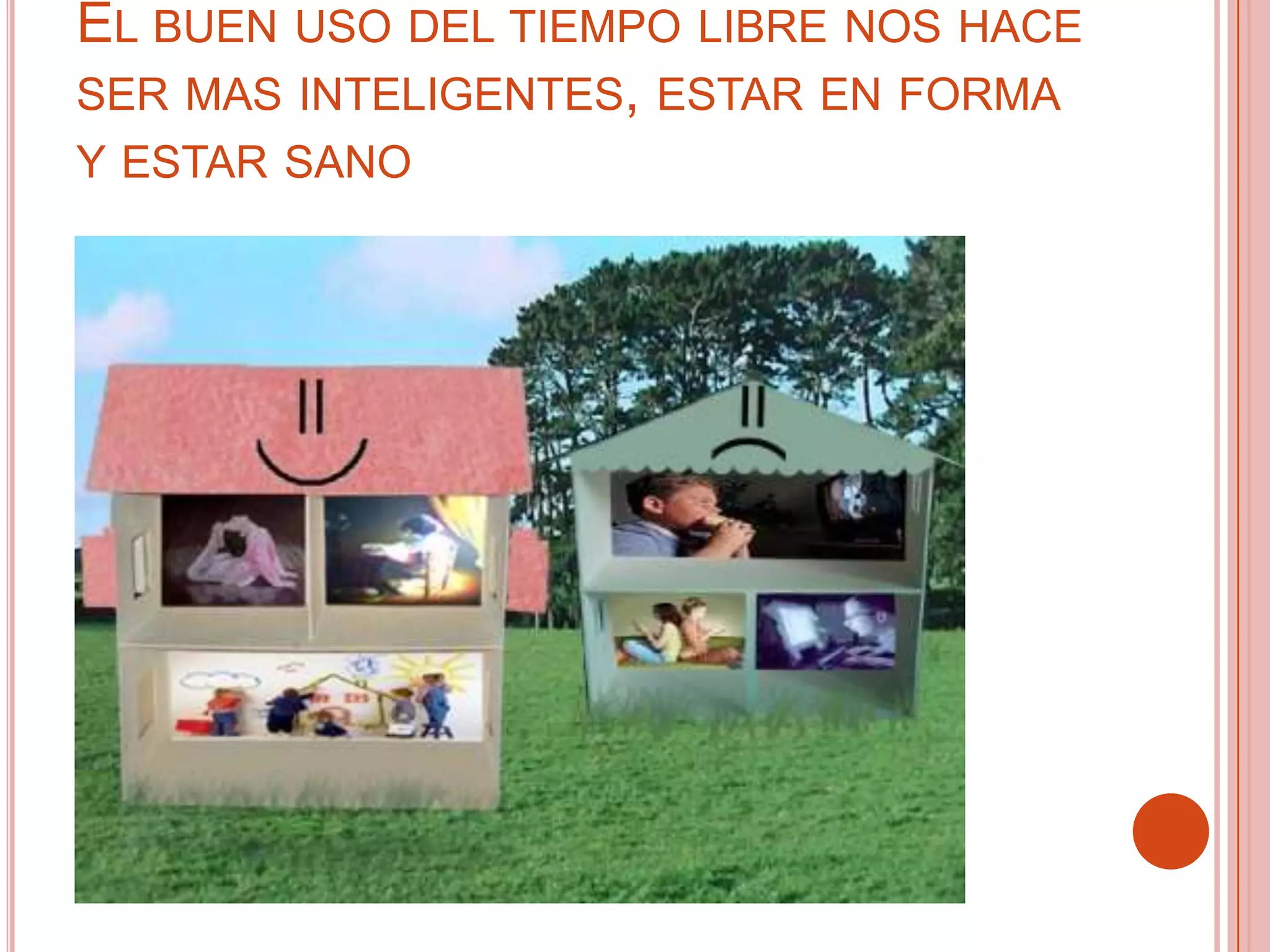 El buen uso del tiempo libre nos hace ser mas inteligentes, estar en forma y estar sano