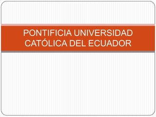 PONTIFICIA UNIVERSIDAD CATÓLICA DEL ECUADOR 
