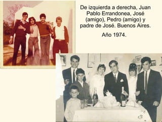 De izquierda a derecha, Juan Pablo Errandonea, José (amigo), Pedro (amigo) y padre de José. Buenos Aires. Año 1974.   