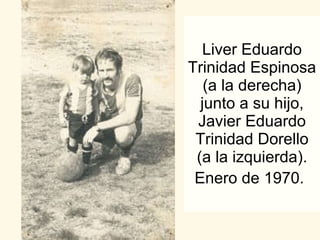 Liver Eduardo Trinidad Espinosa (a la derecha) junto a su hijo, Javier Eduardo Trinidad Dorello (a la izquierda). Enero de 1970.   