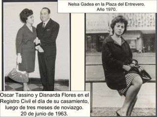 Nelsa Gadea en la Plaza del Entrevero.  Año 1970.   Oscar Tassino y Disnarda Flores en el  Registro Civil el día de su casamiento,  luego de tres meses de noviazgo.  20 de junio de 1963.  