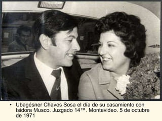 Ubagésner Chaves Sosa el día de su casamiento con Isidora Musco. Juzgado 14ª. Montevideo. 5 de octubre de 1971  