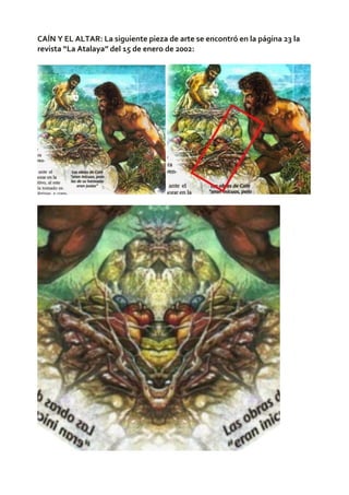 CAÍN Y EL ALTAR: La siguiente pieza de arte se encontró en la página 23 la
revista “La Atalaya” del 15 de enero de 2002:
 