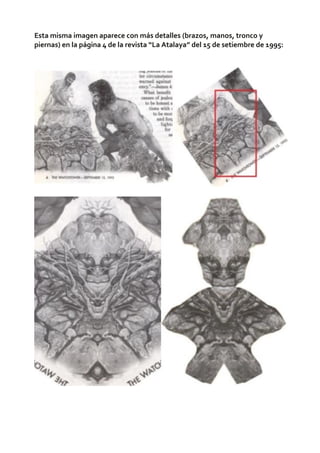 Esta misma imagen aparece con más detalles (brazos, manos, tronco y
piernas) en la página 4 de la revista “La Atalaya” del 15 de setiembre de 1995:
 