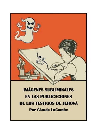IMÁGENES SUBLIMINALES
EN LAS PUBLICACIONES
DE LOS TESTIGOS DE JEHOVÁ
Por Claude LaCombe
 