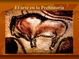 El arte en la PrehistoriaEl arte en la Prehistoria
 