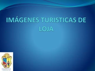 IMÁGENES TURISTICAS DE LOJA  