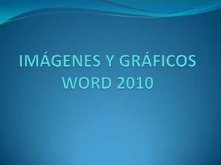 IMÁGENES Y GRÁFICOSWORD 2010  