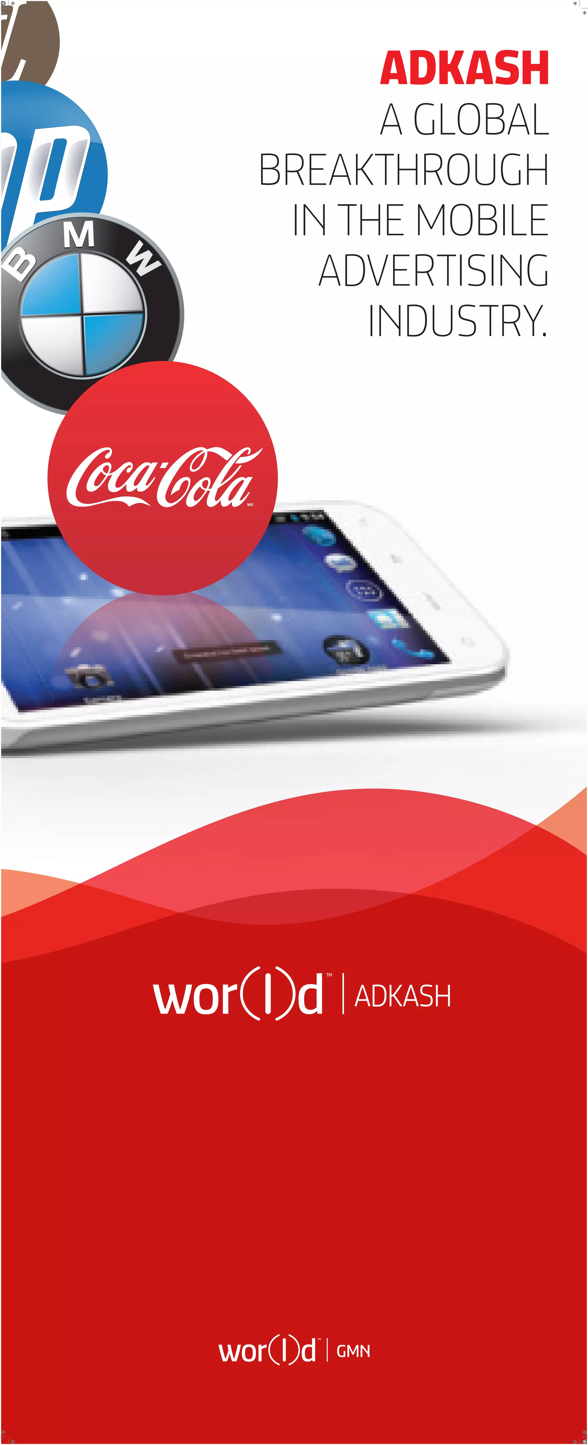 ADKASH
      A GLOBAL
BREAKTHROUGH
 IN THE MOBILE
   ADVERTISING
     INDUSTRY.
 