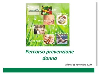 Percorso prevenzione
       donna
                Milano, 15 novembre 2010
 