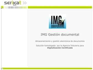 IMG Gestión documental Almacenamiento y gestión electrónica de documentos Solución homologada  por la Agencia Tributaria para  Digitalización Certificada 