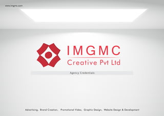 Advertising, Brand Creation, Promotional Video, Graphic Design, Website Design & Development
www.imgmc.com
Agency Credentials
 