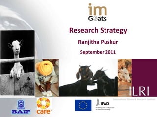 Research Strategy
  Ranjitha Puskur
   September 2011
 