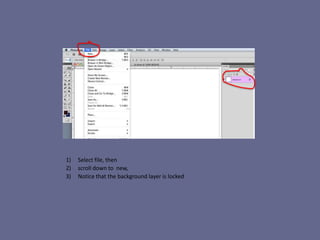 1)   Select file, then
2)   scroll down to new,
3)   Notice that the background layer is locked
 