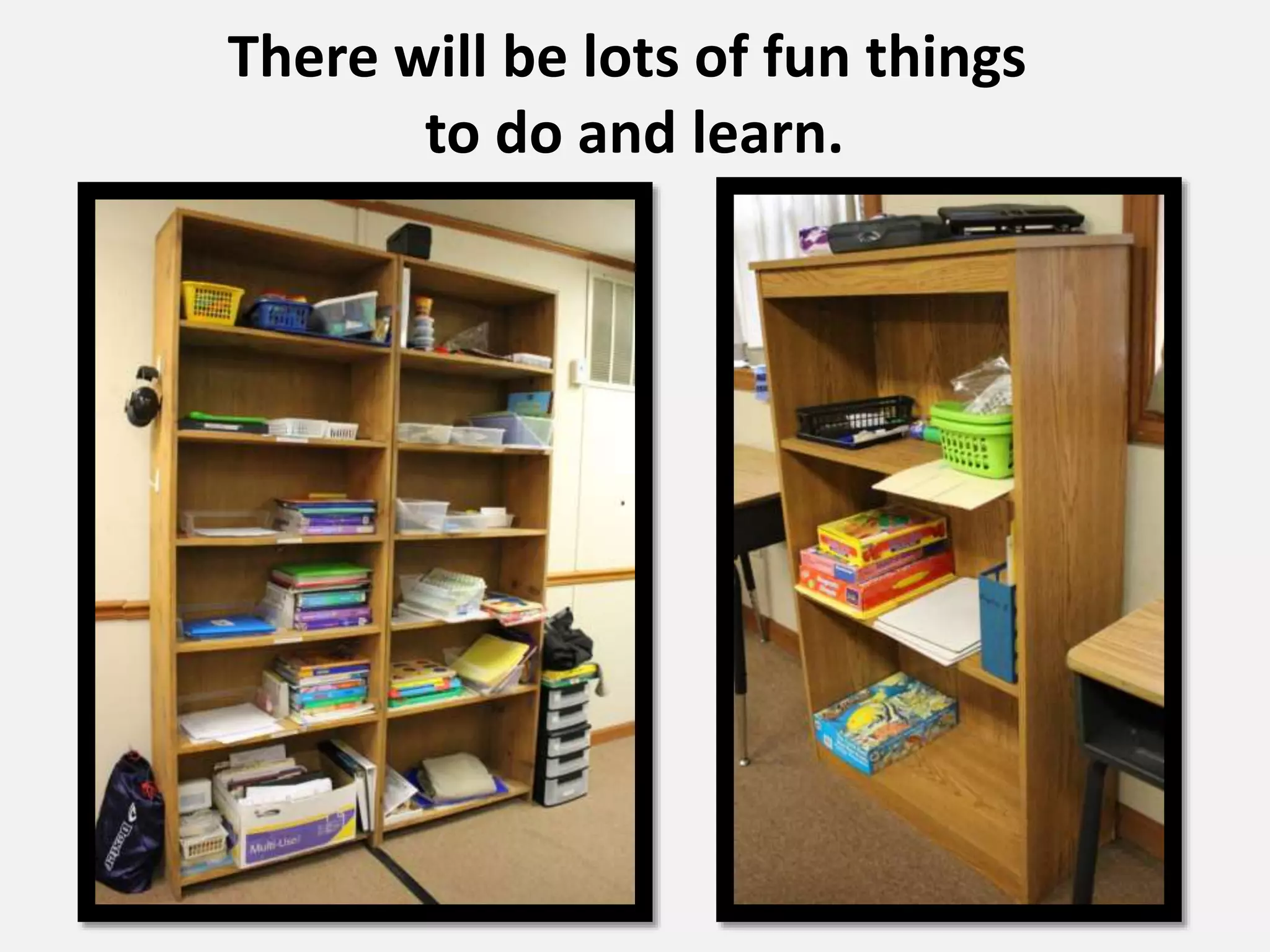 There will be lots of fun things
to do and learn.
 