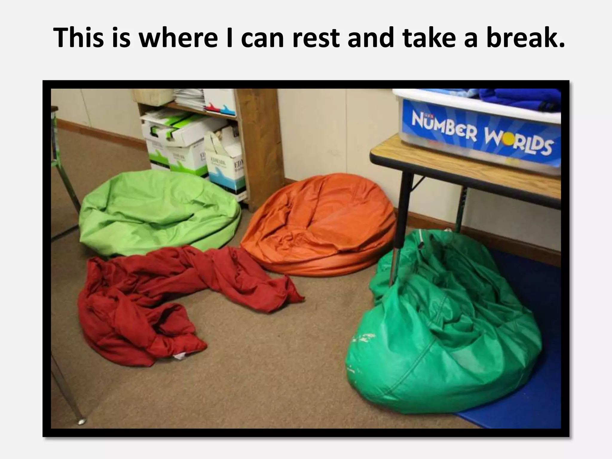 This is where I can rest and take a break.
 