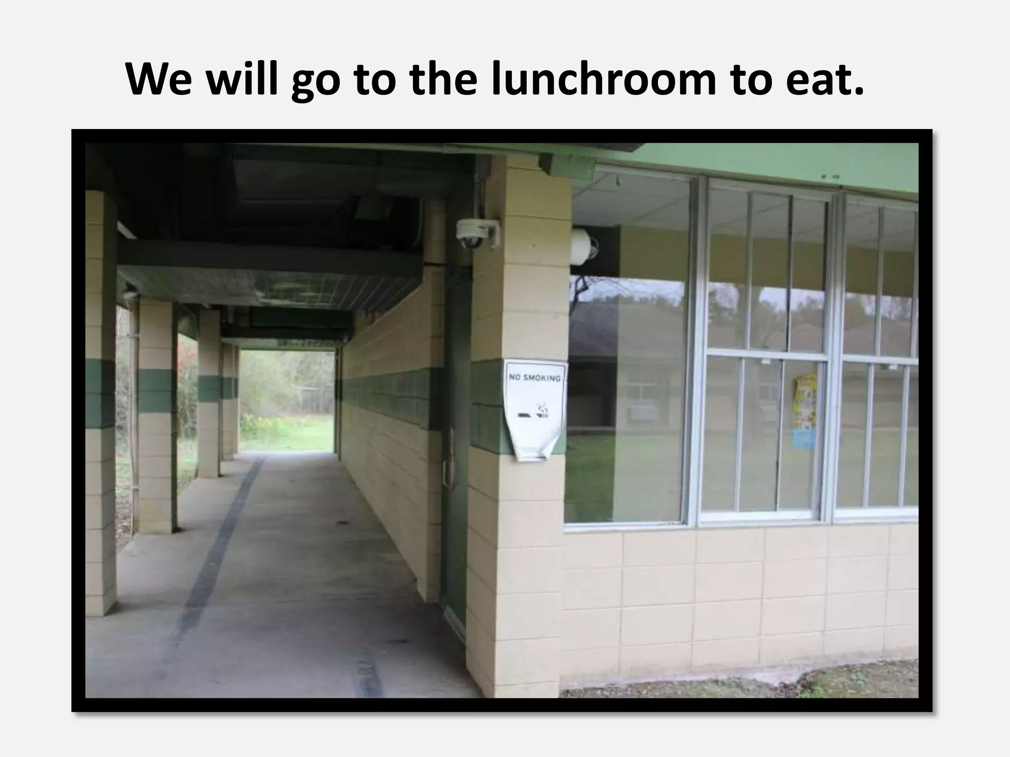 We will go to the lunchroom to eat.
 